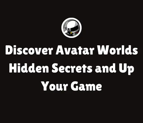 Discover Avatar Worlds Hidden Secrets and Up Your Game 1 Discover Avatar Worlds Hidden Secrets and Up Your Game